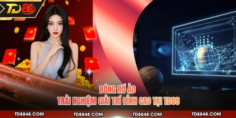 Bóng Rổ Ảo - Trải Nghiệm Giải Trí Đỉnh Cao Tại TD88