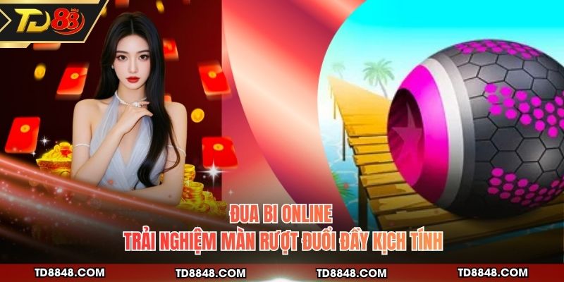 Đua Bi Online - Trải Nghiệm Màn Rượt Đuổi Đầy Kịch Tính