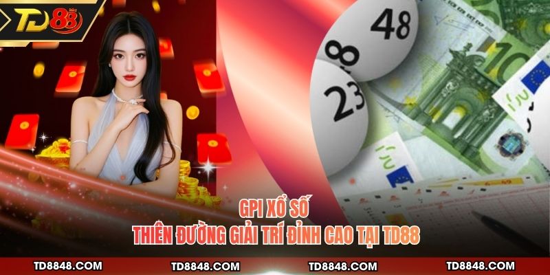 GPI Xổ Số - Thiên Đường Giải Trí Đỉnh Cao Tại TD88