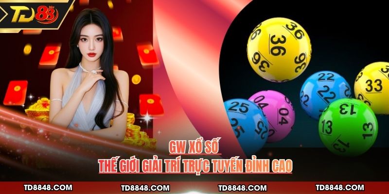 GW Xổ Số - Thế Giới Giải Trí Trực Tuyến Đỉnh Cao