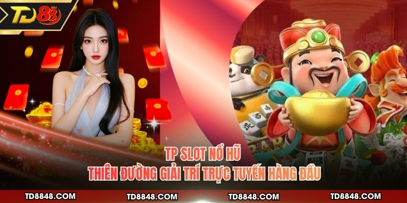 TP Slot Nổ Hũ - Thiên Đường Giải Trí Trực Tuyến Hàng Đầu